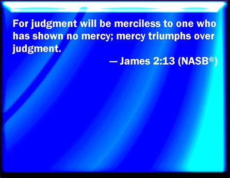 James 213 For He Shall Have Judgment Without Mercy That Has Showed No