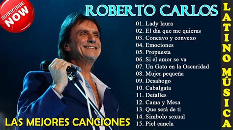 Sus Mejores Canciones Roberto Carlos New Top 15 Grander Exitos Youtube