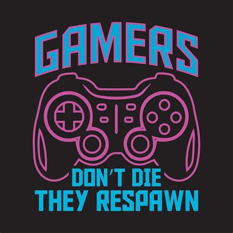 Premium Vector Gamers Dont Die They Respawn Gaming T Shirt Design