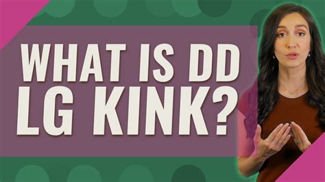 What Is Dd Lg Kink Youtube