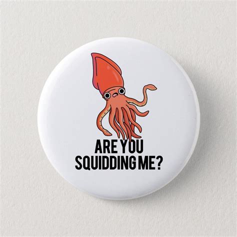 Are You Squidding Me Funny Squid Pun Button Zazzle In Light