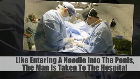 Omg Wtf Like Entering A Needle Into The Penis The Man Is Taken