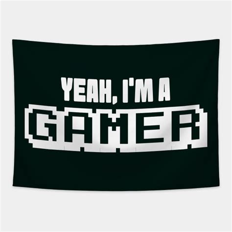 Yeah Im A Gamer Im A Gamer Tapestry Teepublic