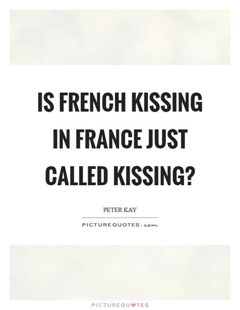 French Kiss Quotes And Sayings French Kiss Picture Quotes