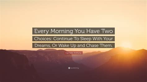 Carmelo Anthony Quote Every Morning You Have Two Choices Continue To