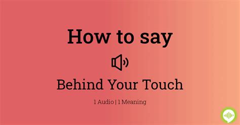 How To Pronounce Behind Your Touch