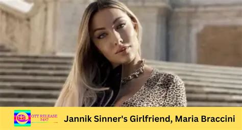 Interesting Facts About Jannik Sinners Girlfriend Maria Braccini Ott Release 24x7