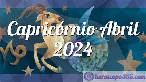 Horóscopo Capricórnio Abril 2024 Horóscopo Mensal