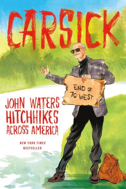 These are the films that waters is most enthusiastic about, the ones he talks about in interviews and. Carsick: John Waters Hitchhikes Across America by John ...