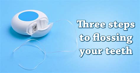 Three Steps To Flossing Your Teeth Use About 18 Inches Of Floss