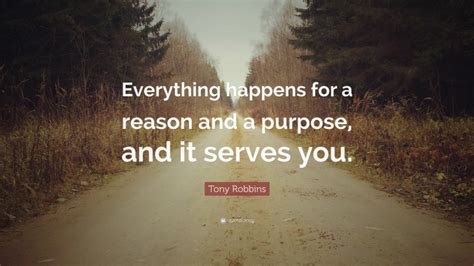 Tony Robbins Quote “everything Happens For A Reason And A Purpose And