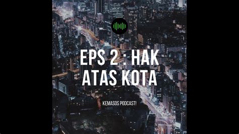 Kepo Kemasos Podcast Eps 2 Hak Atas Kota Youtube