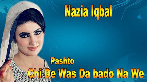 Chi De Was Da Bado Na We Pashto Pop Singer Nazia Iqbal New Hit Song