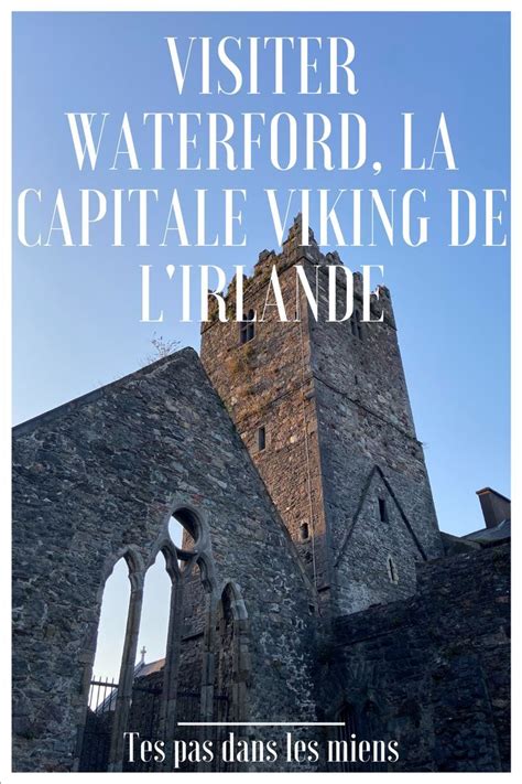 Visiter Waterford La Plus Ancienne Ville Dirlande Voyage En Ville