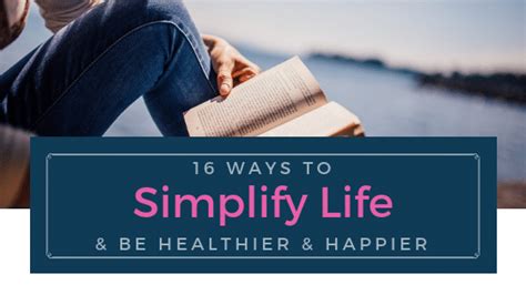 16 Ways To Simplify Life Be Healthier And Happier