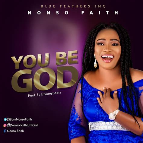 Music Premiere Nonso Faith You Be God Prod By Izokeeybeatz