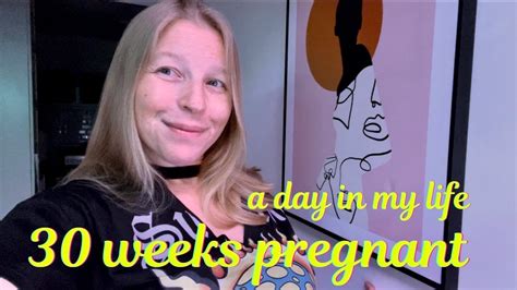 a day in my life 30 weeks pregnant youtube