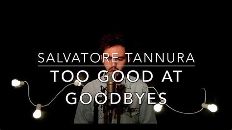 I'm never going to let you close to me even though you mean the most to me 'cause every time i open up it hurts so i'm never going to get too close to you even when i mean the most to you in case you go and leave me in the dirt. SAM SMITH - Too good at goodbyes (Salvatore Tannura) - YouTube