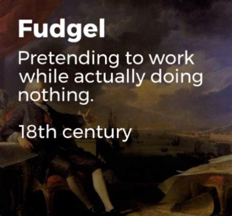 Fudgel Pretending To Work While Actually Doing Nothing 18th Century
