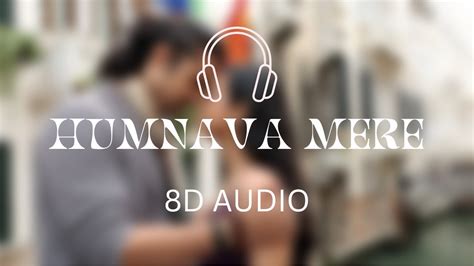 Humnava Mere 8d Audio Song Jubin Nautiyal Youtube