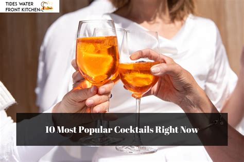 10 Most Popular Cocktails Right Now Tides Waterfront Kitchen