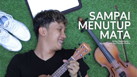 Sdanai menutup mata acha septriasa piano karaoke instrumental cover. Sampai Menutup Mata - Violin Cover by Firman Putra - YouTube