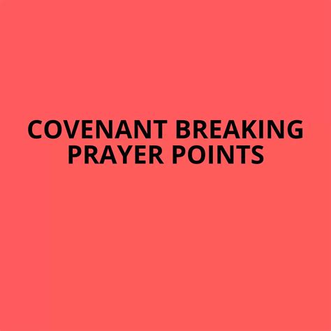 30 Covenant Breaking Prayer Points Prayer Points