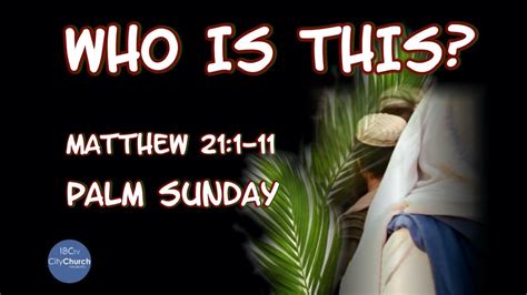 Who Is This Matthew 211 11 Palm Sunday Youtube