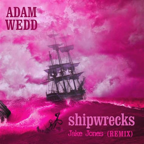 Shipwrecks Jake Jones Remix Song And Lyrics By Adam Wedd Jake