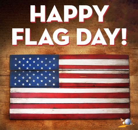 Happy Flag Day Wish The Flag A Happy Birthday And Hoist It High