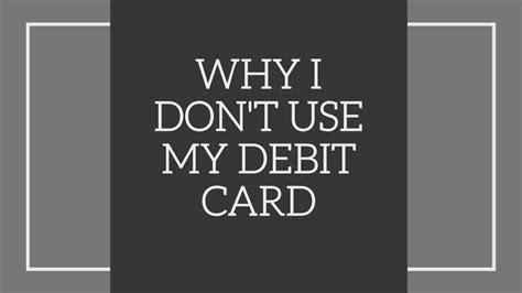 Maybe you would like to learn more about one of these? Why I Don't Use My Debit Card - YouTube