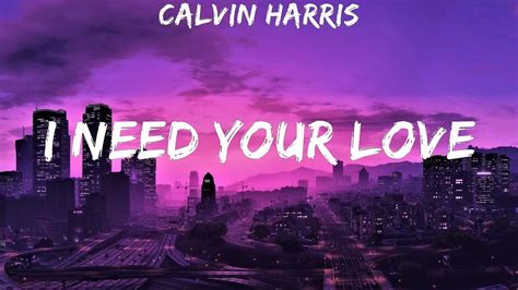 Calvin Harris ~ I Need Your Love Lyrics Youtube