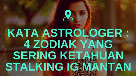 Kata Astrologer 4 Zodiak Yang Sering Ketahuan Stalking IG Mantan