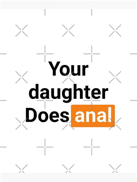 your daughter does anal poster for sale by the1ofartists redbubble