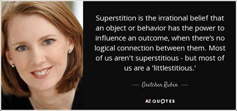 Gretchen Rubin Quote Superstition Is The Irrational Belief That An Object Or Behavior