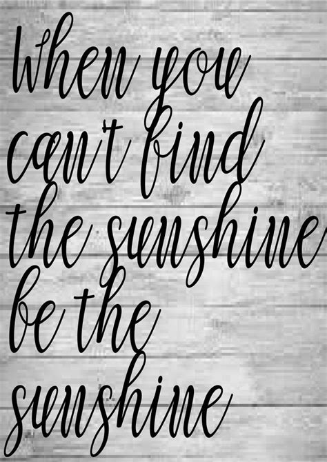 When You Cant Find The Sunshine Be The Sunshine Svg Etsy