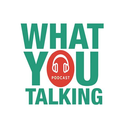 What You Talking Listen Via Stitcher For Podcasts
