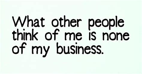 (it is not the best of the translations but it is ok.) What Other People Think Of Me Is None Of My Business - fb ...