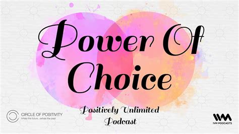 Positively Unlimited Ep 93 Power Of Choice Youtube