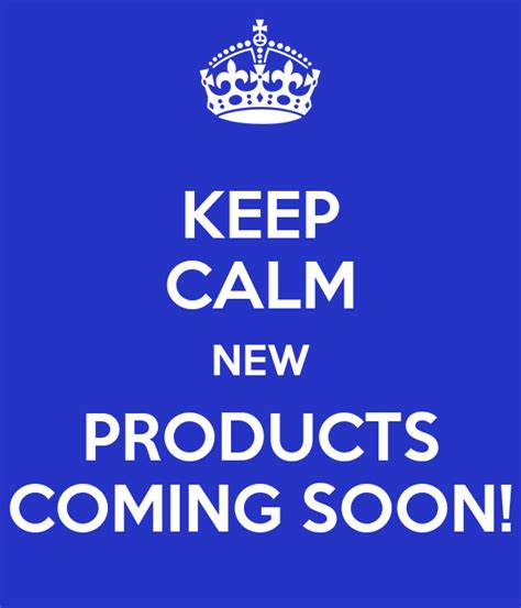 Keep Calm New Products Coming Soon Poster Kate Keep Calm O Matic