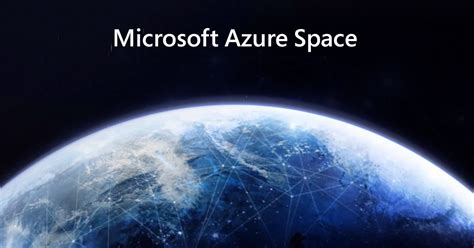Microsoft Expands Azure Space Ecosystem Latest News Global Business