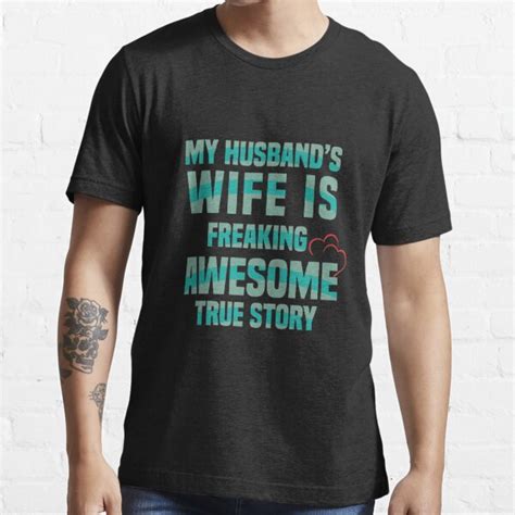 My Husband S Wife Is Freaking Awesome True Story T Shirt T Shirt By Designercrew Redbubble