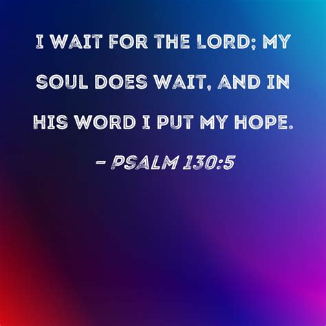 Psalm 1305 I Wait For The Lord My Soul Does Wait And In His Word I
