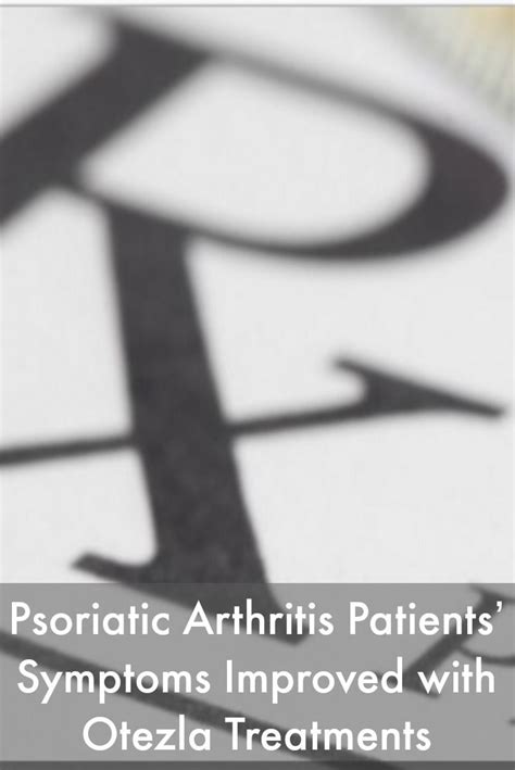 Psoriatic Arthritis Patients Symptoms Improved With Otezla Treatments