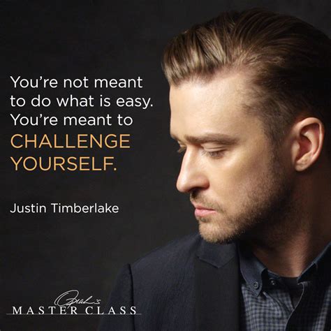 Justin Timberlakes Quote About Challenging Yourself