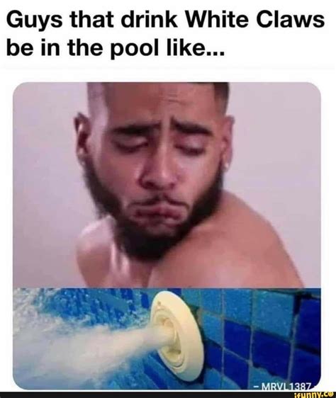 Guys That Drink White Claws Be In The Pool Like Ifunny