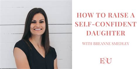 How To Raise A Self Confident Daughter With Breanne Smedley Eu 76 Empowered And Unapologetic