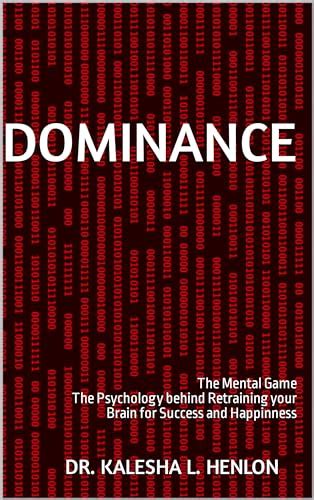 Dominance The Mental Game The Psychology Behind Retraining Your Brain For Success And