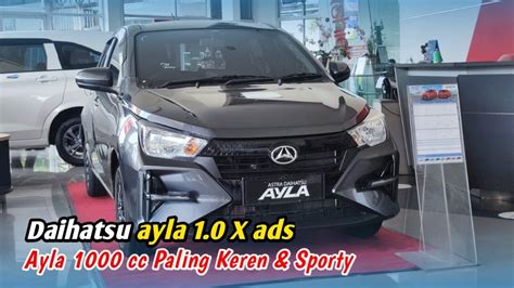 Daihatsu Ayla 2023 Tipe 1 0 X Ads Tipe Termurah Paling Sporty YouTube