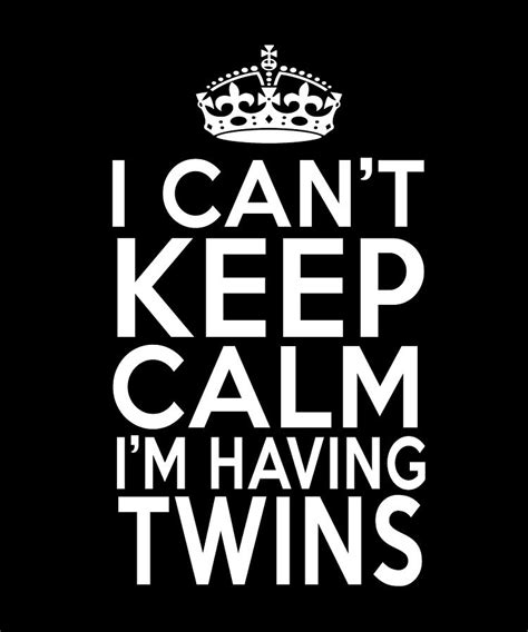 I Cant Keep Calm Iam Haing Twins Twins Pregnancy Digital Art By Sam Travis Fine Art America